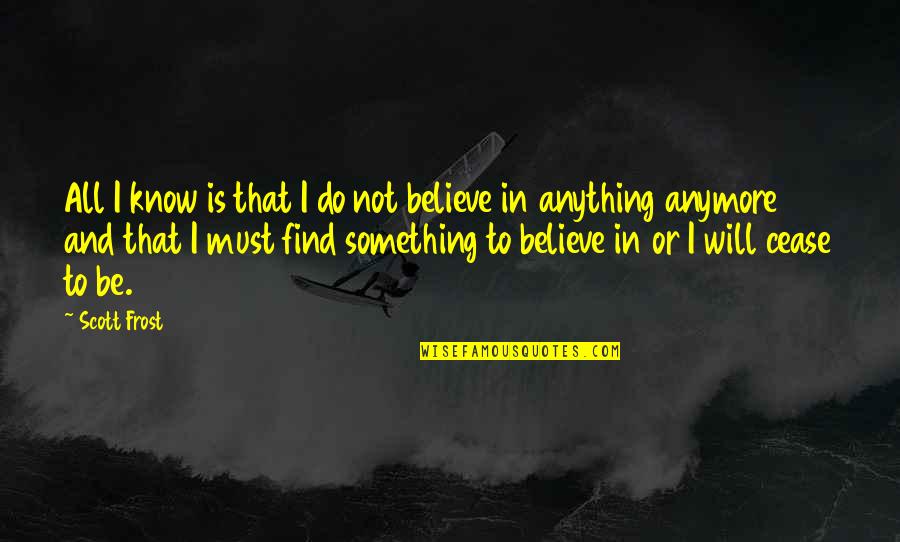 Twin Peaks Cooper Quotes By Scott Frost: All I know is that I do not