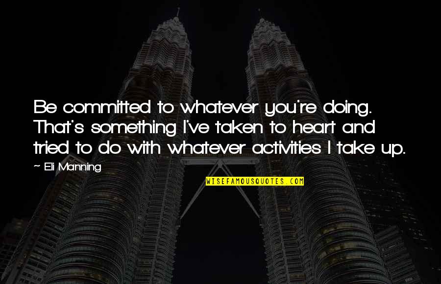 Twin Peaks Donuts Quotes By Eli Manning: Be committed to whatever you're doing. That's something