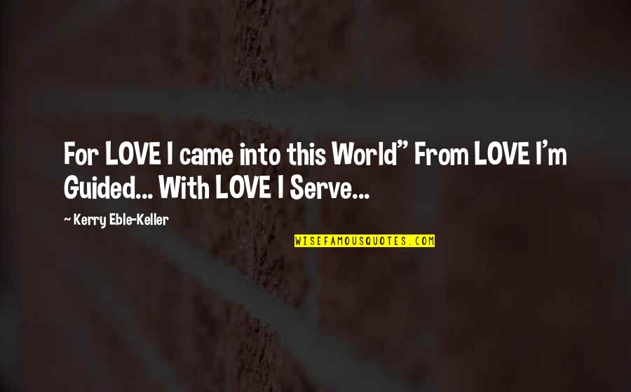 Twin Peaks Donuts Quotes By Kerry Eble-Keller: For LOVE I came into this World" From Twin Peaks Donuts Quotes By Kerry Eble-Keller: For LOVE I came into this World" From