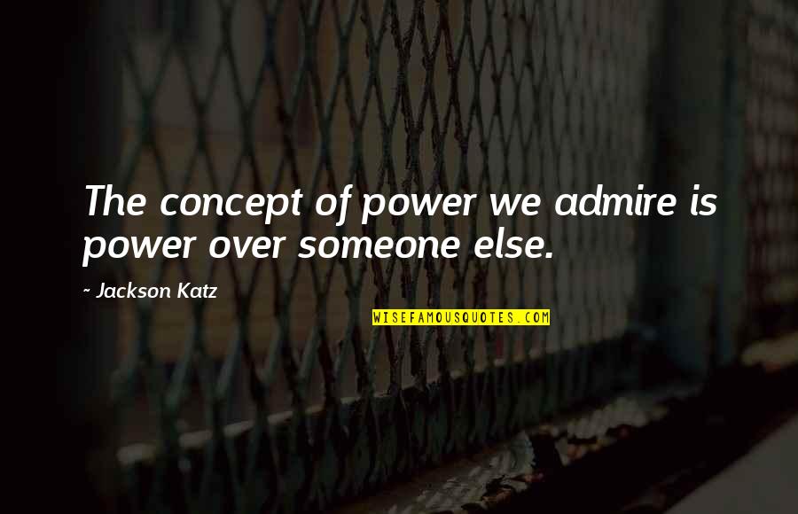 Twin Peaks Red Room Quotes By Jackson Katz: The concept of power we admire is power Twin Peaks Red Room Quotes By Jackson Katz: The concept of power we admire is power