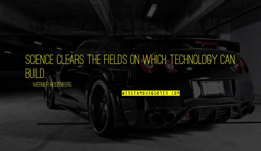 Twin Power Quotes By Werner Heisenberg: Science clears the fields on which technology can Twin Power Quotes By Werner Heisenberg: Science clears the fields on which technology can