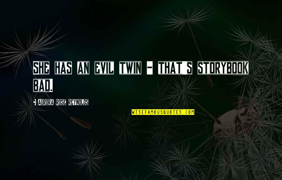 Twin Quotes By Aurora Rose Reynolds: She has an evil twin - that's storybook Twin Quotes By Aurora Rose Reynolds: She has an evil twin - that's storybook