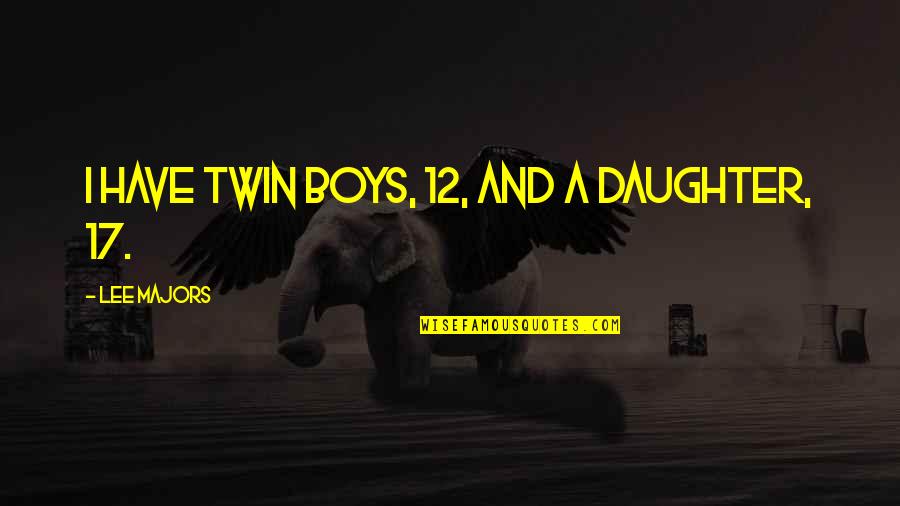 Twin Quotes By Lee Majors: I have twin boys, 12, and a daughter, Twin Quotes By Lee Majors: I have twin boys, 12, and a daughter,