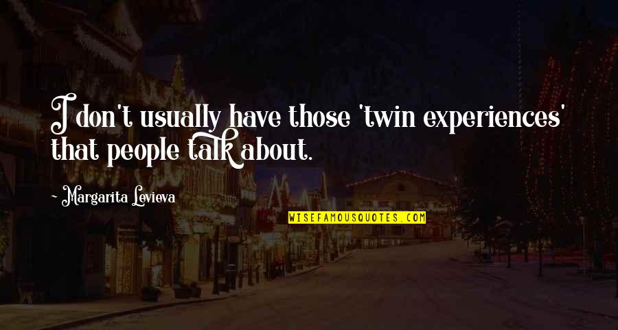 Twin Quotes By Margarita Levieva: I don't usually have those 'twin experiences' that Twin Quotes By Margarita Levieva: I don't usually have those 'twin experiences' that