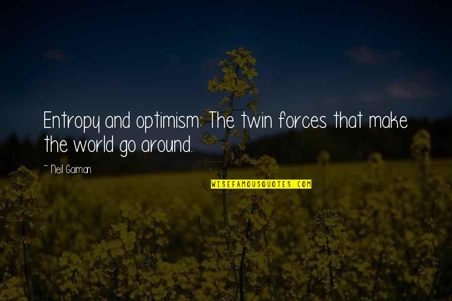 Twin Quotes By Neil Gaiman: Entropy and optimism: The twin forces that make