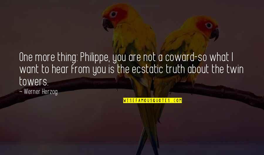 Twin Quotes By Werner Herzog: One more thing: Philippe, you are not a Twin Quotes By Werner Herzog: One more thing: Philippe, you are not a