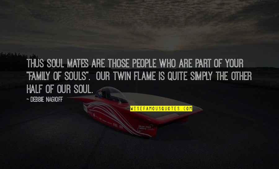 Twin Soul Quotes By Debbie Nagioff: Thus soul mates are those people who are
