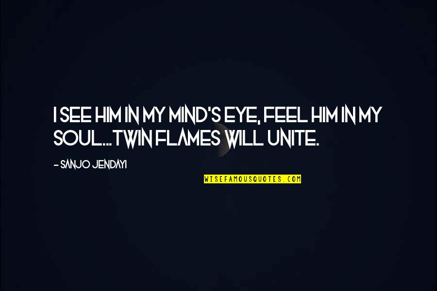 Twin Soul Quotes By Sanjo Jendayi: I see him in my mind's eye, feel