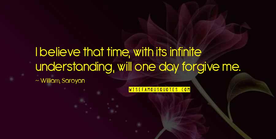 Twin Soulmate Quotes By William, Saroyan: I believe that time, with its infinite understanding,