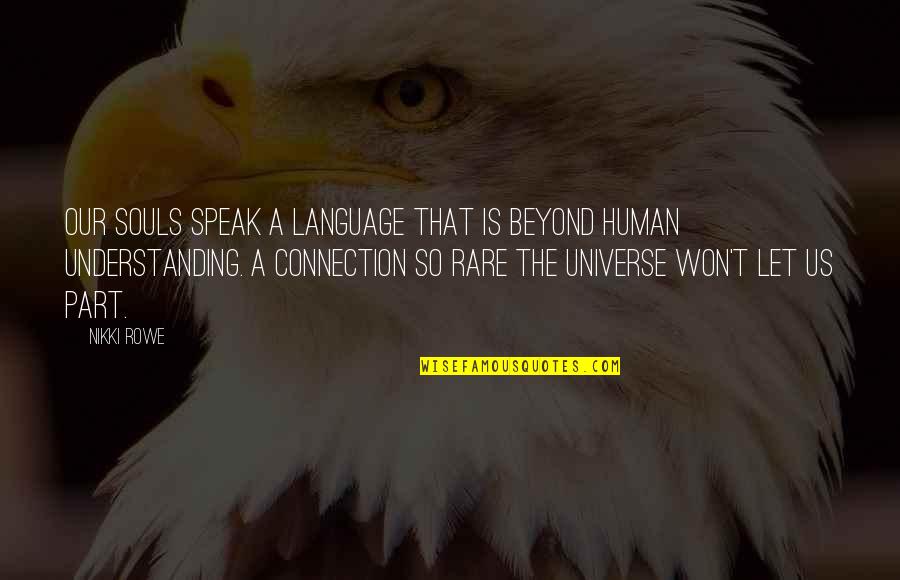 Twin Souls Quotes By Nikki Rowe: Our souls speak a language that is beyond Twin Souls Quotes By Nikki Rowe: Our souls speak a language that is beyond
