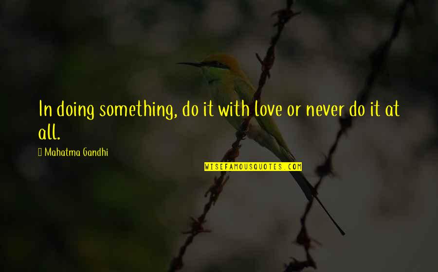 Twinair Quotes By Mahatma Gandhi: In doing something, do it with love or
