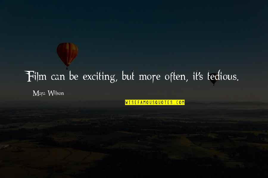 Twinborn Chronicles Quotes By Mara Wilson: Film can be exciting, but more often, it's Twinborn Chronicles Quotes By Mara Wilson: Film can be exciting, but more often, it's