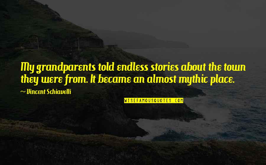 Twinborn Chronicles Quotes By Vincent Schiavelli: My grandparents told endless stories about the town Twinborn Chronicles Quotes By Vincent Schiavelli: My grandparents told endless stories about the town