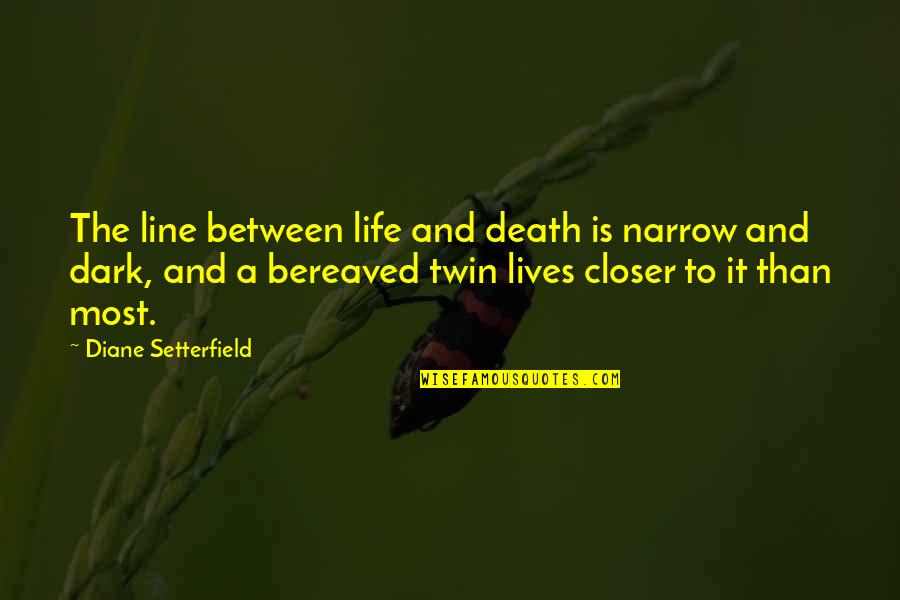 Twin'd Quotes By Diane Setterfield: The line between life and death is narrow