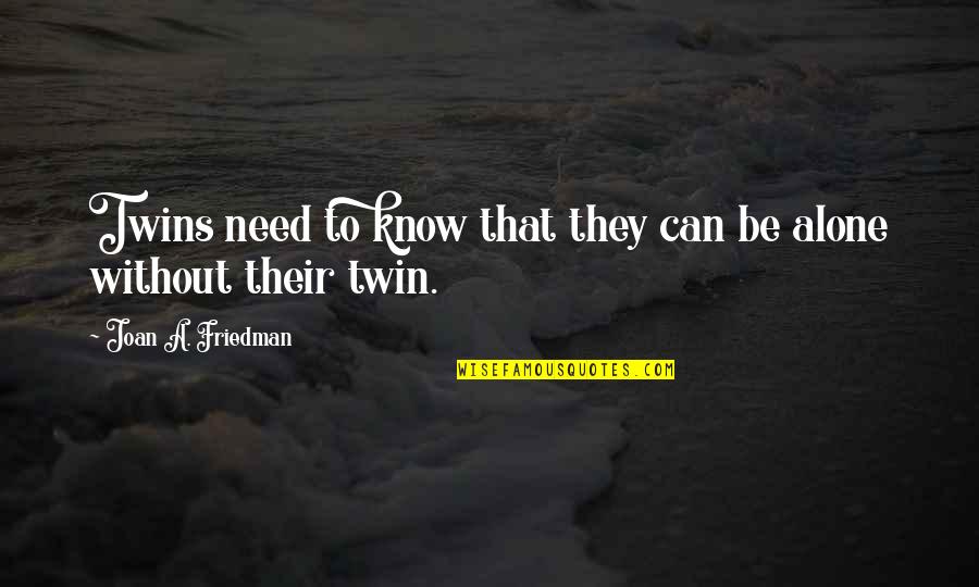 Twin'd Quotes By Joan A. Friedman: Twins need to know that they can be