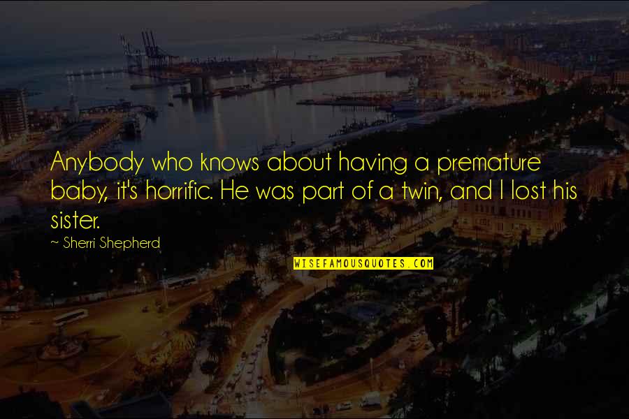 Twin'd Quotes By Sherri Shepherd: Anybody who knows about having a premature baby,