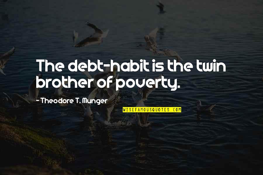 Twin'd Quotes By Theodore T. Munger: The debt-habit is the twin brother of poverty.