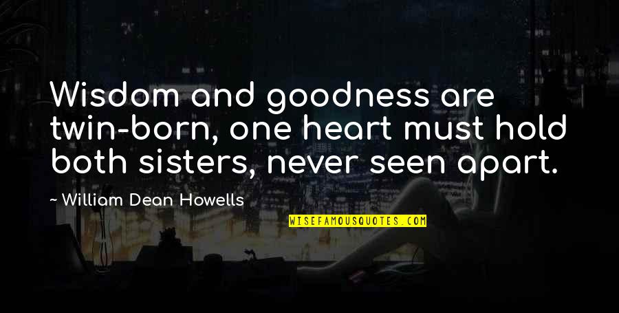 Twin'd Quotes By William Dean Howells: Wisdom and goodness are twin-born, one heart must