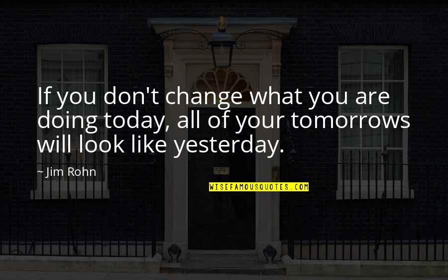 Twing's Quotes By Jim Rohn: If you don't change what you are doing