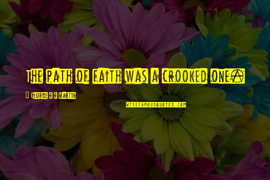 Twinings Chai Quotes By George R R Martin: The path of faith was a crooked one. Twinings Chai Quotes By George R R Martin: The path of faith was a crooked one.