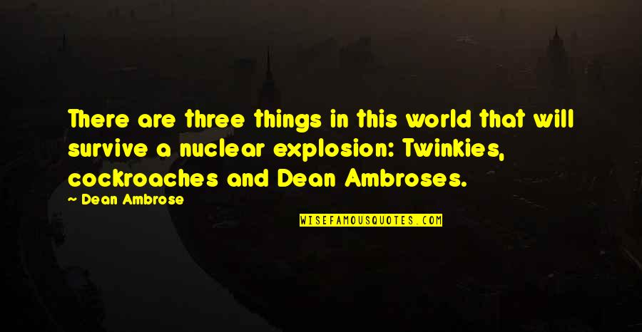 Twinkies Quotes By Dean Ambrose: There are three things in this world that