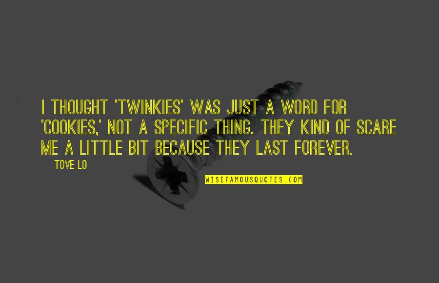 Twinkies Quotes By Tove Lo: I thought 'Twinkies' was just a word for
