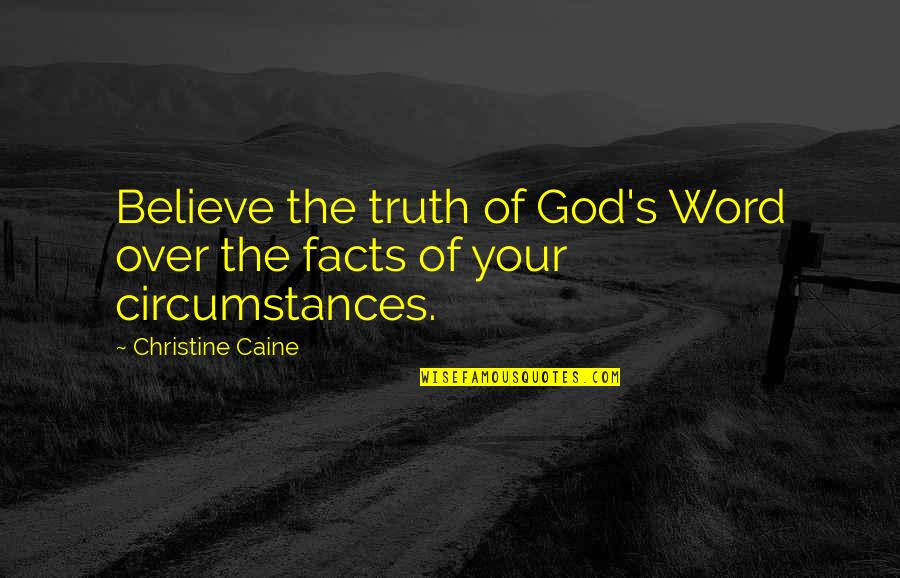 Twinkle Eyes Quotes By Christine Caine: Believe the truth of God's Word over the Twinkle Eyes Quotes By Christine Caine: Believe the truth of God's Word over the