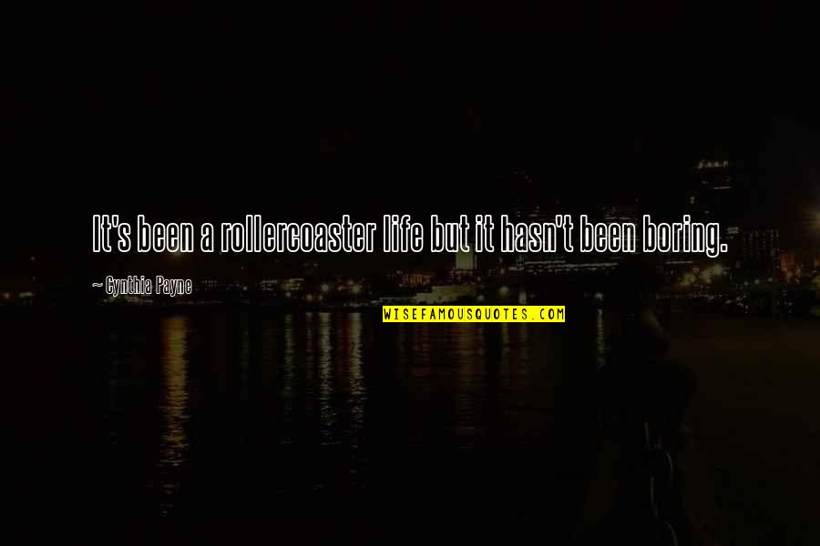 Twinkle Eyes Quotes By Cynthia Payne: It's been a rollercoaster life but it hasn't Twinkle Eyes Quotes By Cynthia Payne: It's been a rollercoaster life but it hasn't