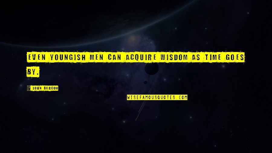 Twinkle Eyes Quotes By John Bercow: Even youngish men can acquire wisdom as time Twinkle Eyes Quotes By John Bercow: Even youngish men can acquire wisdom as time