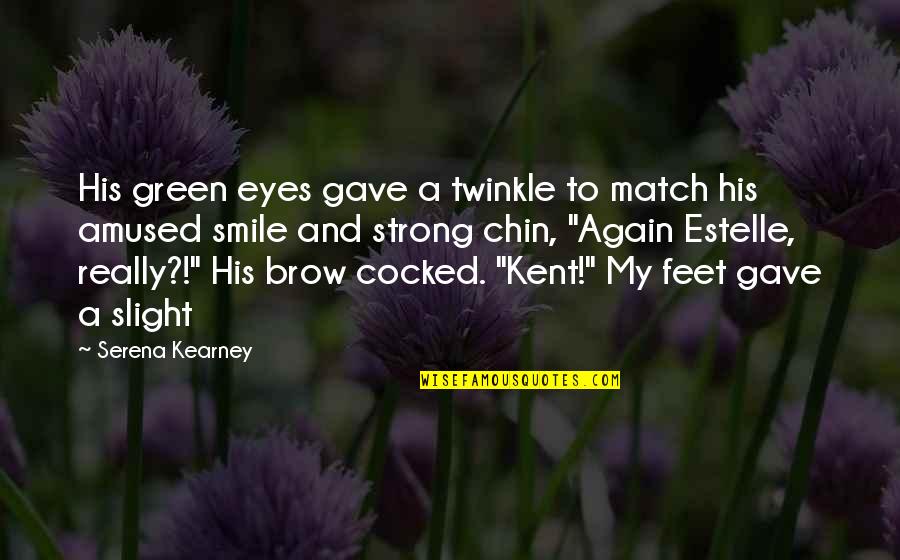 Twinkle Eyes Quotes By Serena Kearney: His green eyes gave a twinkle to match