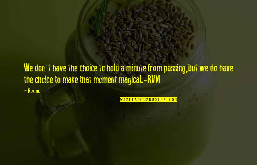 Twinkle In Her Eye Quotes By R.v.m.: We don't have the choice to hold a Twinkle In Her Eye Quotes By R.v.m.: We don't have the choice to hold a