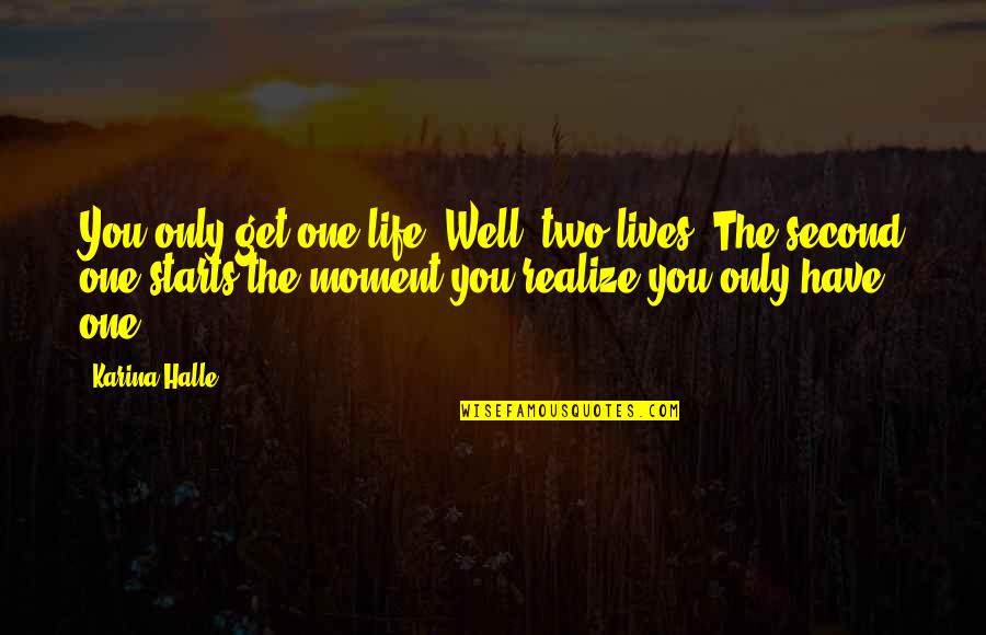 Twinkle Robinson Quotes By Karina Halle: You only get one life. Well, two lives.