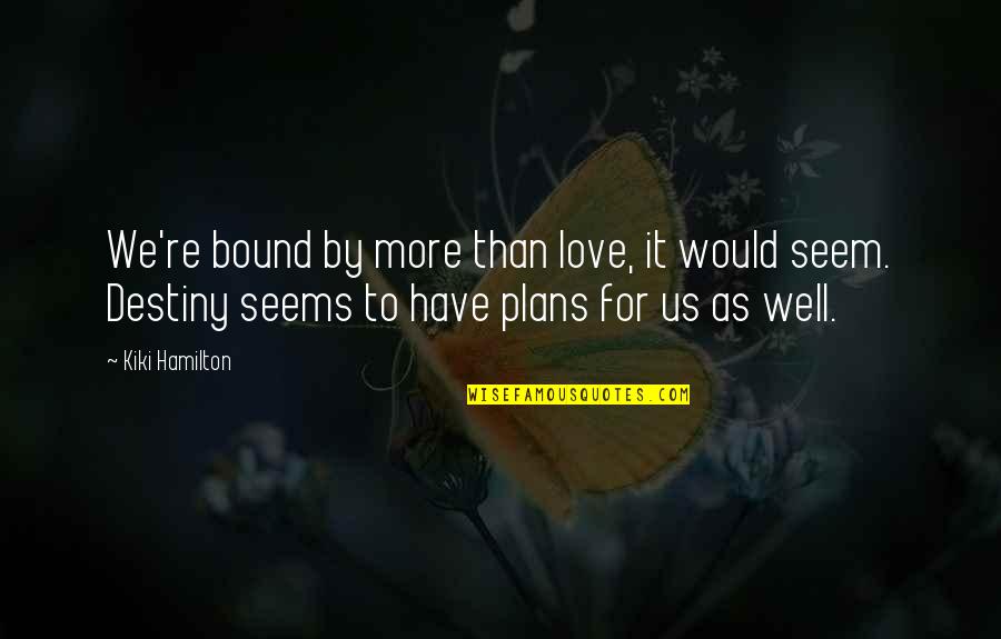 Twinkle Twinkle Little Star Love Quotes By Kiki Hamilton: We're bound by more than love, it would