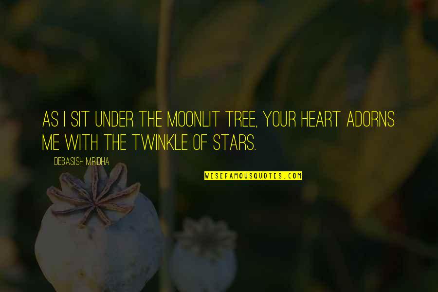 Twinkle Twinkle Love Quotes By Debasish Mridha: As I sit under the moonlit tree, your