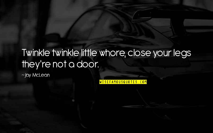Twinkle's Quotes By Jay McLean: Twinkle twinkle little whore, close your legs they're