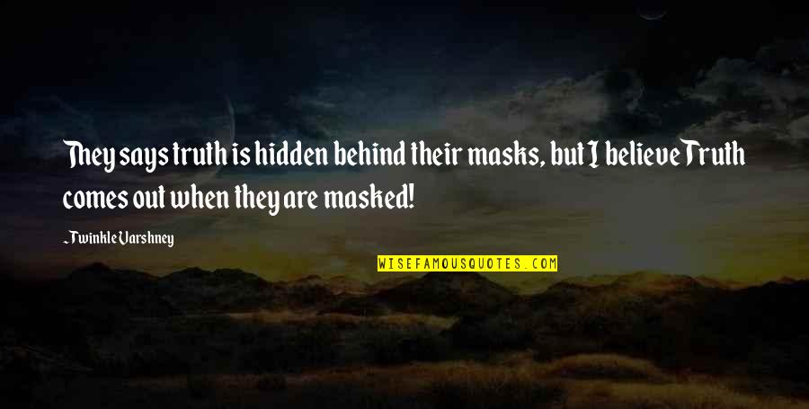 Twinkle's Quotes By Twinkle Varshney: They says truth is hidden behind their masks,