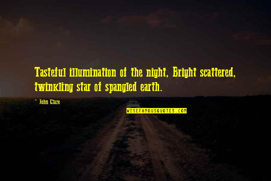 Twinkling Stars Quotes By John Clare: Tasteful illumination of the night, Bright scattered, twinkling