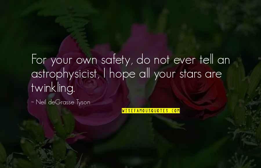 Twinkling Stars Quotes By Neil DeGrasse Tyson: For your own safety, do not ever tell