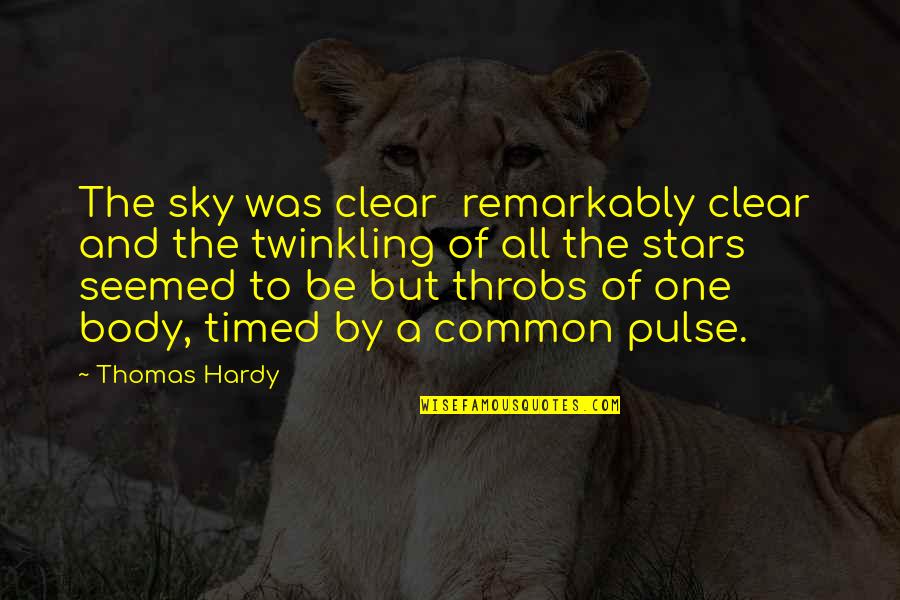 Twinkling Stars Quotes By Thomas Hardy: The sky was clear remarkably clear and the