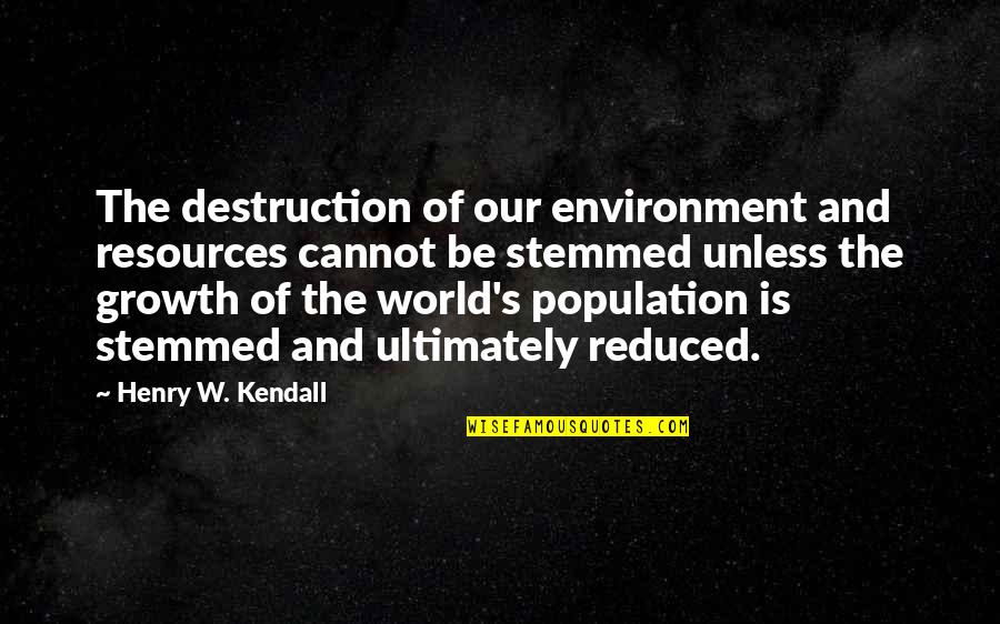 Twinkly Pro Quotes By Henry W. Kendall: The destruction of our environment and resources cannot Twinkly Pro Quotes By Henry W. Kendall: The destruction of our environment and resources cannot