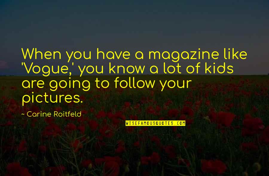 Twinkly Quotes By Carine Roitfeld: When you have a magazine like 'Vogue,' you Twinkly Quotes By Carine Roitfeld: When you have a magazine like 'Vogue,' you