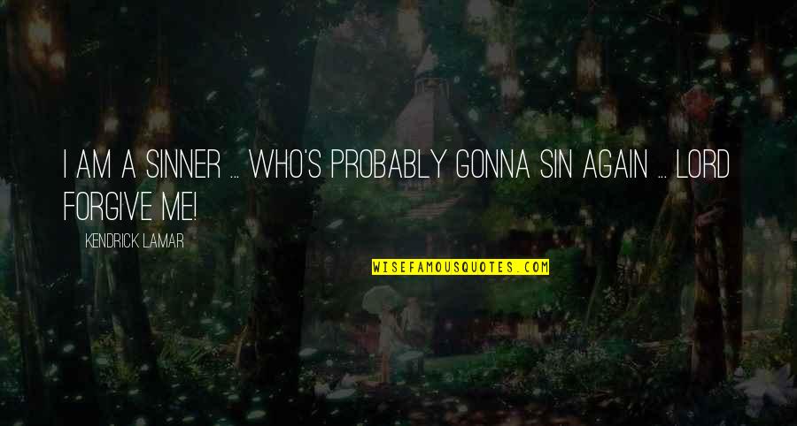 Twinkly Quotes By Kendrick Lamar: I am a sinner ... who's probably gonna