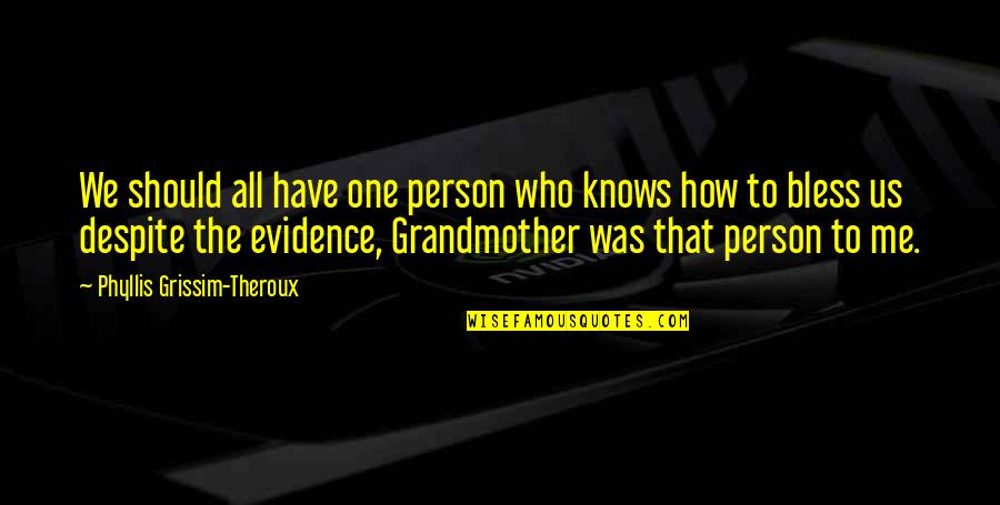 Twinkly Quotes By Phyllis Grissim-Theroux: We should all have one person who knows Twinkly Quotes By Phyllis Grissim-Theroux: We should all have one person who knows