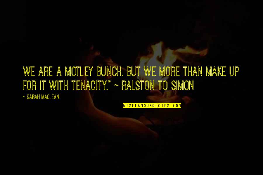 Twinkly Quotes By Sarah MacLean: We are a motley bunch. But we more Twinkly Quotes By Sarah MacLean: We are a motley bunch. But we more