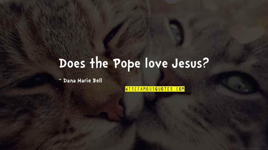 Twinn'd Quotes By Dana Marie Bell: Does the Pope love Jesus?