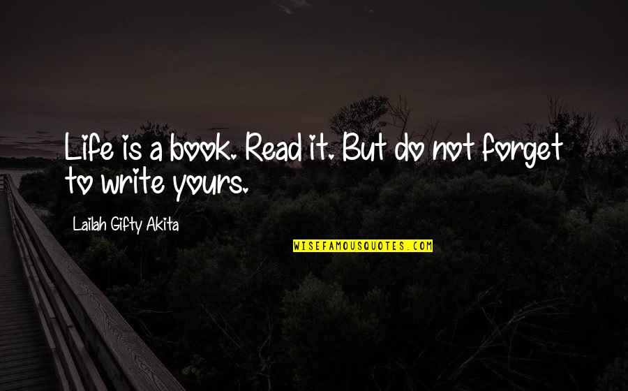 Twinn'd Quotes By Lailah Gifty Akita: Life is a book. Read it. But do