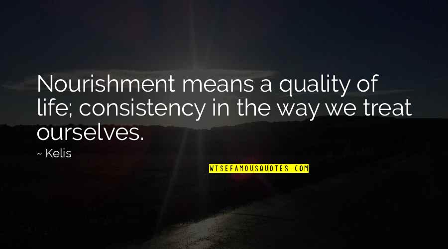 Twinned Cities Quotes By Kelis: Nourishment means a quality of life; consistency in