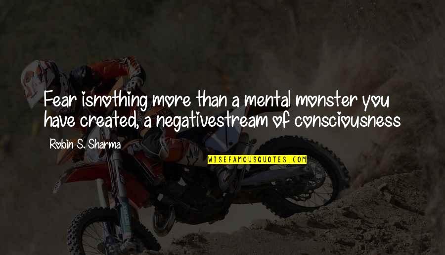 Twinnie Hollywood Quotes By Robin S. Sharma: Fear isnothing more than a mental monster you Twinnie Hollywood Quotes By Robin S. Sharma: Fear isnothing more than a mental monster you