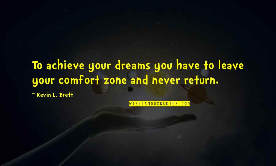 Twinnie Quotes By Kevin L. Brett: To achieve your dreams you have to leave