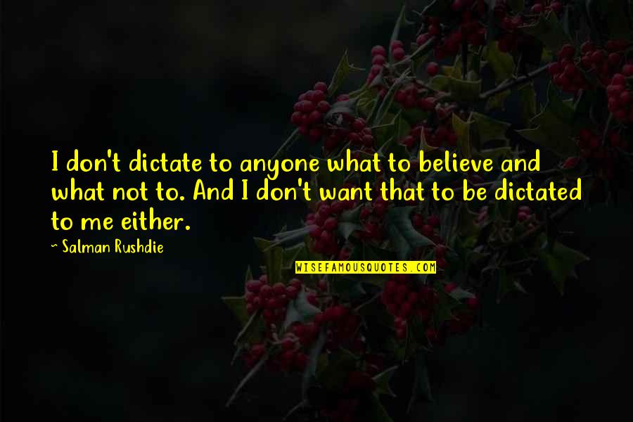 Twinnie Quotes By Salman Rushdie: I don't dictate to anyone what to believe